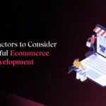 Essential Factors to Consider for Successful Ecommerce Website Development
