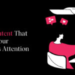 5 Ways to Create Content That Will Get Your Audience’s Attention